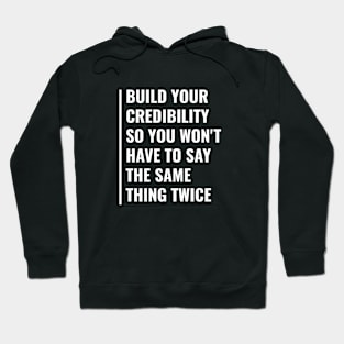 Build Your Credibility To Not Repeat Things Twice Hoodie